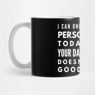 I Can Only Please One Person A Day Today Isn't Your Day Tomorrow Doesn't Look Good Either - Funny Sayings Mug